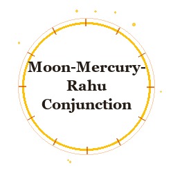 Moon-Mercury-Rahu Conjunction